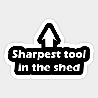 Sharpest Tool in the Shed Sticker